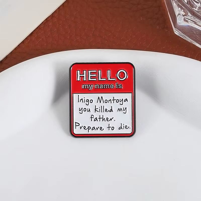 HELLO Mon nom est Inigo Montoya épingles en émail texte Introduction broches en métal revers Badge sac à dos vêtements bijoux cadeau pour ami