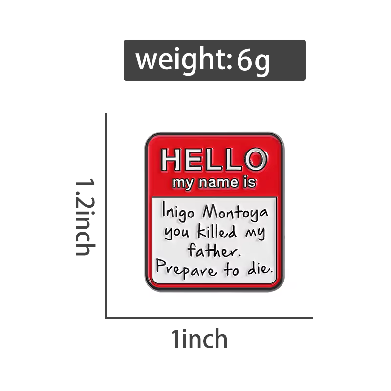 HELLO Mon nom est Inigo Montoya épingles en émail texte Introduction broches en métal revers Badge sac à dos vêtements bijoux cadeau pour ami